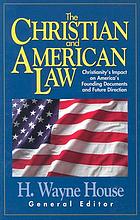 The Christian and American law : Christianity's impact on America's founding documents and future direction