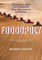 Foodopoly : the battle over the future of food and farming in America