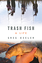 Trash Fish : a Life.