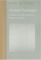 Minimal Theologies : Critiques of Secular Reason in Adorno and Levinas