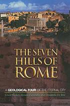 The Seven Hills of Rome : a Geological Tour of the Eternal City.