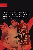 Colin Jordan and Britain's Neo-Nazi movement : Hitler's echo