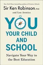 You, your child, and school : navigate your way to the best education