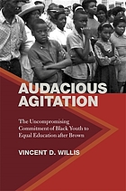 Audacious agitation the uncompromising commitment of black youth to equal education after Brown