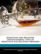 Addiction and recovery : understanding types of addiction and recovery methods
