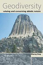 Geodiversity : valuing and conserving abiotic nature