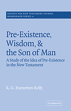 Pre-existence, wisdom, and the Son of Man : a study of the idea of pre-existence in the New Testament