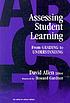Assessing student learning : from grading to understanding by  David Allen 