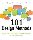 101 design methods : a structured approach for driving innovation in your organization