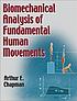 Biomechanical analysis of fundamental human movements by  Arthur E Chapman 