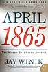 April 1865 : the month that saved America per Jay Winik