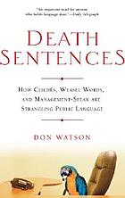 Death sentences : how clichés, weasel words, and management-speak are strangling public language