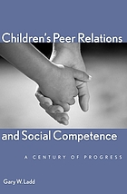 Children's peer relations and social competence : a century of progress
