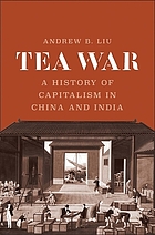 Tea war : a history of capitalism in China and India