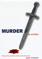 Murder by accident : medieval theater, modern media, critical intentions
