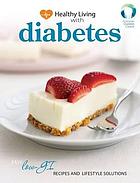 Healthy living with diabetes : easy diabetic recipes and lifestyle solutions