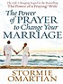 The Power of prayer to change your marriage by  Stormie Omartian 
