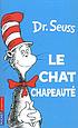 Le chat chapeauté = the cat in the hat per Seuss, Dr.
