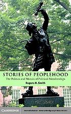 Stories of peoplehood : the politics and morals of political membership