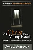 With Christ in the voting booth : casting down imaginations before casting your vote