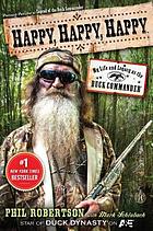 Happy, happy, happy : my life and legacy as the duck commander.
