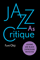 Jazz As Critique : Adorno and Black Expression Revisited