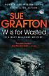 W is for Wasted. per Sue Grafton
