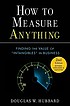 How to measure anything : finding the value of... by  Douglas W Hubbard 
