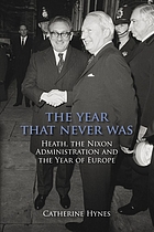 The year that never was : Heath, the Nixon administration, and the year of Europe