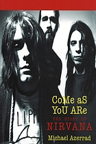 Come As You Are: The Story of Nirvana.
