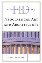 Front cover image for Historical dictionary of neoclassical art and architecture