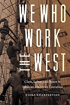 We who work the West : class, labor, and space in Western American literature