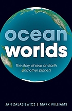 Ocean worlds : the story of seas on Earth and other planets