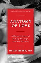 Anatomy of love : a natural history of mating, marriage, and why we stray