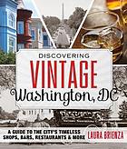 Discovering Vintage Washington, DC : A Guide to the City's Timeless Shops, Bars, Restaurants & More