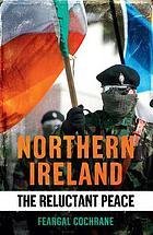 Northern Ireland : the reluctant peace