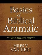 Basics of Biblical Aramaic : complete grammar, lexicon, and annotated text