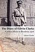 The diary of Edwin of Clarke : a police officer... by  Edwin Gulliver Clarke 