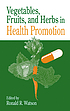 Vegetables, fruits, and herbs in health promotion by Ronald Ross Watson, Biochemiker  Immunologe  USA