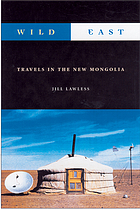 Wild east : travels in the new Mongolia