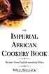 The imperial African cookery book : recipes from... by  Will Sellick 