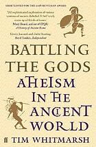 Battling the gods : atheism in the ancient world