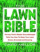 The lawn bible : how to keep it green, groomed, and growing every season of the year