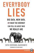 Everybody lies : big data, new data, and what the Internet can tell us about who we really are