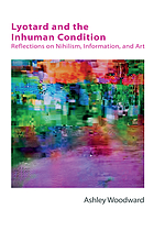 Lyotard : the inhuman condition: reflections on nihilism, information and art