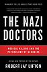 The Nazi doctors : medical killing and the psychology... by  Robert Jay Lifton 