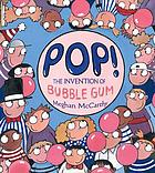 Pop! : the invention of bubble gum