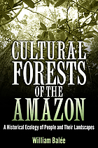 Cultural forests of the Amazon : a historical ecology of people and their landscapes