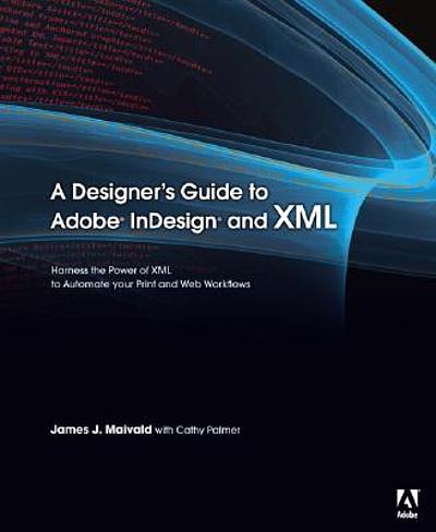 A designer's guide to Adobe InDesign and XML : harness the power of XML ...