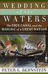 Wedding of the waters : the Erie Canal and the... by  Peter L Bernstein 